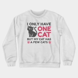 I Only Have One Cat Crewneck Sweatshirt